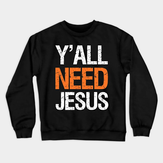 Y'All Need Jesus Southern Yall Saying Christian Crewneck Sweatshirt by DoFro